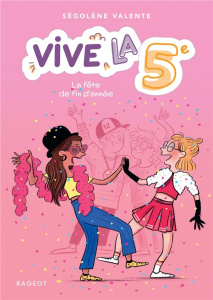 Vive la 5e ! Tome 3 : La fête de fin d'année - Valente Ségolène ; Maroger Isabelle