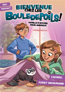 Bienvenue chez les Bouledepoils ! Famille d'accueil pour animaux : Cachou, furet gourmand - Rouzaut Eric ; Lepage Mégane ; Laroche Agnès
