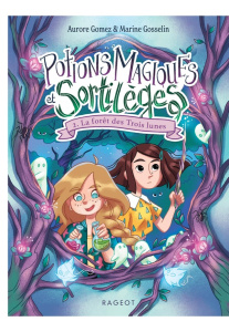 Potions magiques et Sortilèges Tome 2 : La forêt des Trois lunes - Gomez Aurore ; Gosselin Marine
