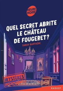 Mystères inexpliqués Tome 2 : Quel secret abrite le château de Fougeret ? - Barthère Sarah