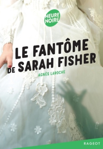 Le fantôme de Sarah Fisher - Laroche Agnès