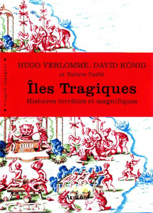 Iles tragiques. Histoires terribles et magnifiques - Verlhomme Hugo ; Konig David Thomas ; Paillé Valér