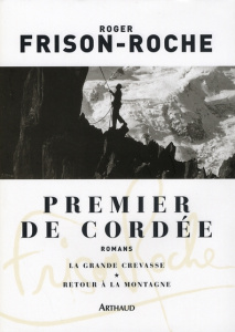 Premier de cordée. Suivi de La grande crevasse et de Retour à la montagne - Frison-Roche Roger