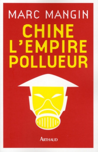 Chine l'empire pollueur - Mangin Marc