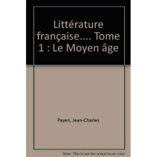 Littérature française.... Tome 1 : Le Moyen âge - Payen Jean-Charles