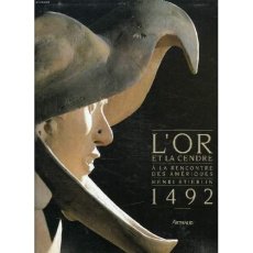L'or et la cendre. À la rencontre des Amériques, 1492 - Stierlin Henri