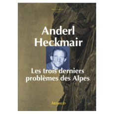 LES TROIS DERNIERS PROBLEMES DES ALPES. La face nord du Cervin, la face nord des grandes Jorasses, l - Heckmair Anderl