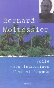 Voile, mers lointaines, îles et lagons - Moitessier Bernard
