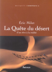 La Quête du désert. D'un rêve à la réalité - Milet Eric