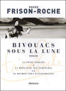 Bivouacs sous la lune. La Piste oubliée. La Montagne aux Ecritures. Le Rendez-Vous d'Essendilène - Frison-Roche Roger