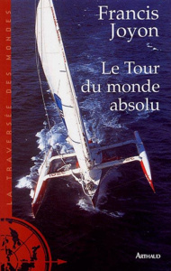 Le Tour du monde absolu - Joyon Francis ; Blériot Jocelyn