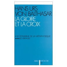 La Gloire et la Croix, tome 4, vol. 3. Le domaine de la métaphysique : les héritages - Balthasar Hans urs