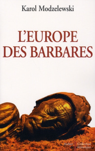 L'Europe des barbares. Germains et slaves face aux héritiers de Rome - Modzelewski Karol ; Kozak Agata ; Macor-Filarska I