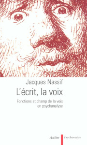 L'écrit, la voix. Fonctions et champ de la voix en psychanalyse - Nassif Jacques