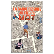 La BD au pied du mot. Baudoin, Bignon, Bilal, Franquin, Jacobs, Loisel et Le Tendre, Loustal, Manara - Tisseron Serge