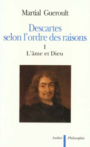 Descartes selon l'ordre des raisons. Tome 1, L'âme et Dieu - Guéroult Martial