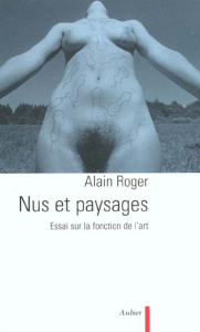 Nus et paysages. Essai sur la fonction de l'art - Roger Alain