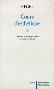 Cours d'esthétique Tome 3 : Cours d'esthétique - Hegel Georg Wilhelm Friedrich
