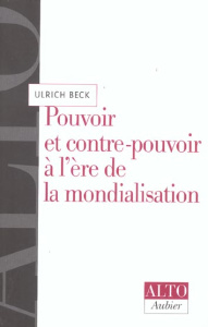 Pouvoir et contre-pouvoir à l'ère de la mondialisation - Beck Ulrich ; Duthoo Aurélie