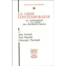 La crise contemporaine. Du modernisme à la crise des herméneutiques - Greisch Jean ; Neufeld K ; Theobald Christoph