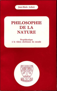 Philosophie de la nature. Propédeutique à la vision chrétienne du monde - Aubert Jean-Marie