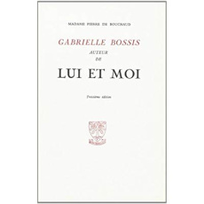 Gabrielle Bossis. Auteur de Lui et moi - BOUCHAUD WILHELMINE
