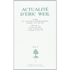 Actualité d'Eric Weil. Actes du colloque international, Chantilly 21-22 mai 1982 - REBOUL PIERRE
