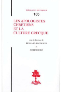 Les apologistes chrétiens et la culture grecque - Pouderon Bernard ; Doré Joseph