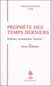 Prophète des temps derniers. Jérôme commente Daniel - Courtray Régis ; Sabbah Guy