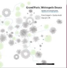 Grand Paris métropole douce. Hypothèses sur le paysage post-Kyoto, édition bilingue français-anglais - Geipel Finn ; Andi Giulia