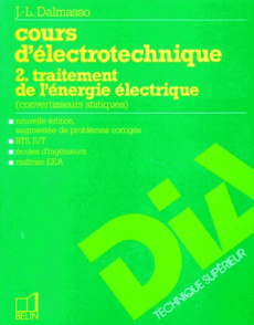COURS D'ELECTROTECHNIQUE. Tome 2, traitement de l'énergie électrique, convertisseurs statiques, édit - Dalmasso Jean-Louis