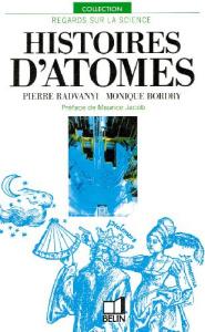 Histoires d'atomes - Jacob Maurice ; Radvanyi Pierre ; Bordry Monique