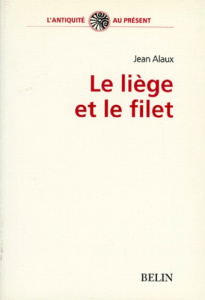 LE LIEGE ET LE FILET. Filiation et le lien familial dans la tragédie athénienne du Vème siècle av J- - Alaux Jean