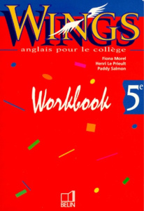 ANGLAIS 5EME WINGS. Workbook - Salmon Paddy, Le Prieult Henri, Morel Fiona
