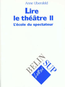 Lire le théâtre. Tome 2, L'école du spectateur - Ubersfeld Anne
