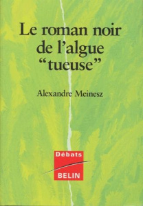 LE ROMAN NOIR L'ALGUE " TUEUSE " - Meinesz Alexandre