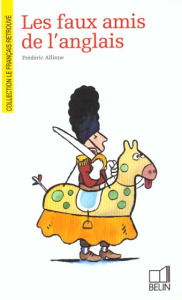 Les faux amis de l'anglais - Allinne Frédéric