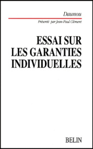 ESSAI SUR LES GARANTIES INDIVIDUELLES QUE RECLAME L'ETAT ACTUEL DE LA SOCIETE. Daunou - Clément Jean-Paul