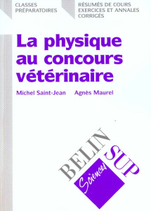 La physique au concours vétérinaire. Résumés de cours, exercices et annales, corrigés - Saint-Jean Michel, Maurel Agnès