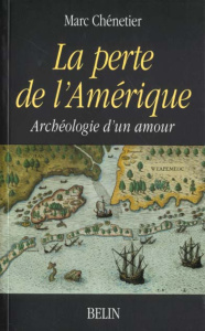 La perte de l'Amérique. Archéologie d'un amour - Chénetier Marc