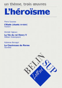 L'héroïsme. L'Iliade d'Homère (chants XI-XXIV), La vie du roi Henry V de William Shakespeare, La Cha - Bercegol Fabienne, Sauzeau Pierre, Vignaux Michèle