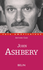 John Ashbery. A contre-voix de l'Amérique - Cazé Antoine
