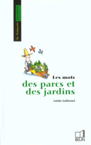 Les mots des parcs et jardins - Guillemard Colette