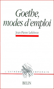 Goethe, modes d'emploi - Lefebvre Jean-Pierre