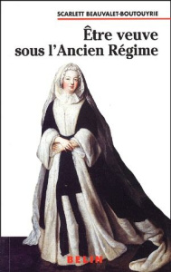 Etre veuve sous l'Ancien Régime - Beauvalet-Boutouyrie Scarlett