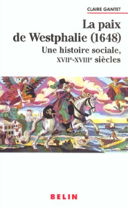 La paix de Westphalie (1648). Une histoire sociale, XVIIème-XVIIIème siècles - Gantet Claire