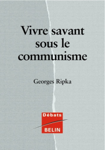 Vivre savant sous le communisme - Ripka Georges