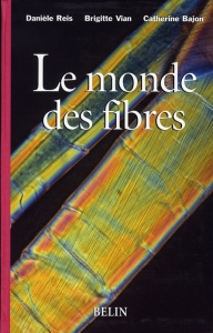 Le monde des fibres - Reis Danièle ; Vian Brigitte ; Bajon Catherine