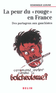 La peur du "rouge" en France. Des partageux aux gauchistes - Lejeune Dominique
