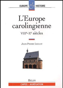 L'Europe carolingienne VIIIe-Xe siècles - Leguay Jean-Pierre